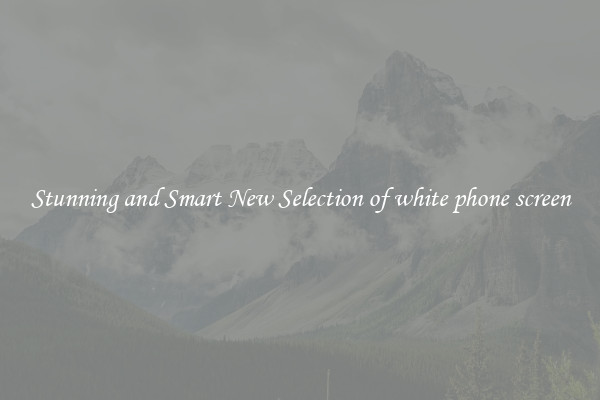 Stunning and Smart New Selection of white phone screen