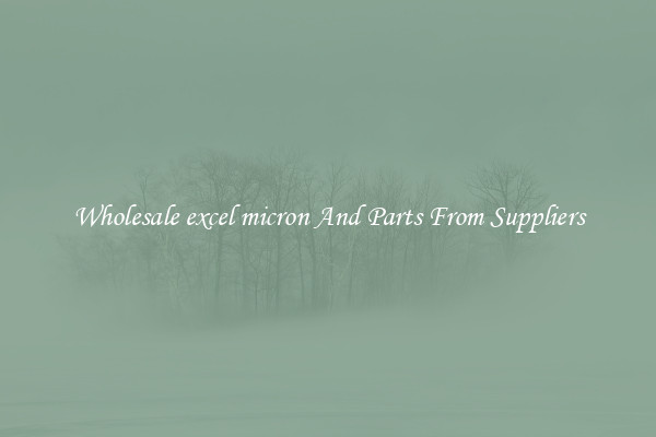 Wholesale excel micron And Parts From Suppliers