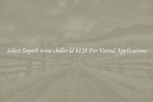 Select Superb wine chiller ld b128 For Varied Applications