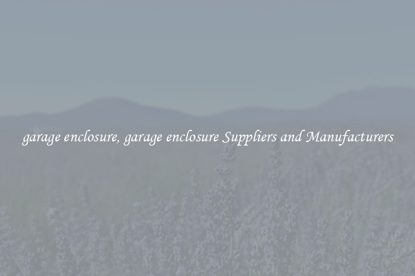 garage enclosure, garage enclosure Suppliers and Manufacturers