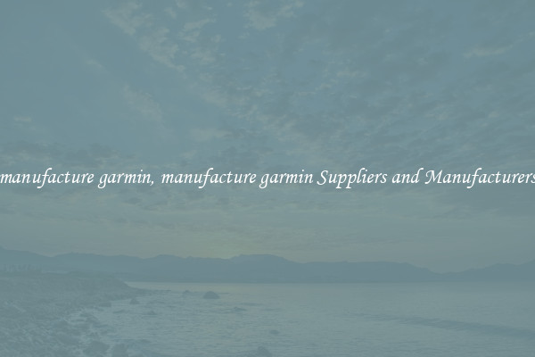 manufacture garmin, manufacture garmin Suppliers and Manufacturers
