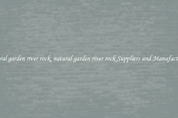 natural garden river rock, natural garden river rock Suppliers and Manufacturers