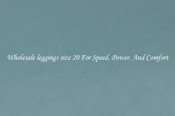 Wholesale leggings size 20 For Speed, Power, And Comfort