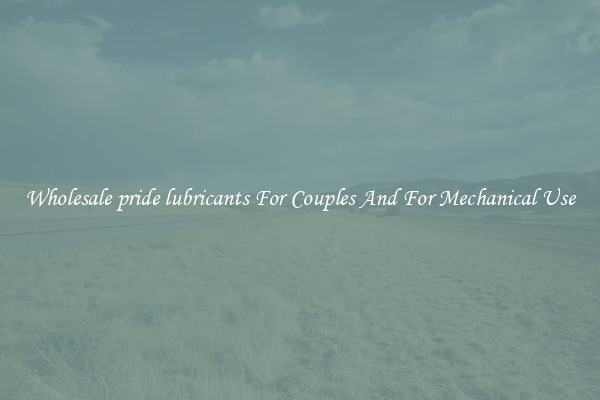 Wholesale pride lubricants For Couples And For Mechanical Use