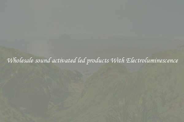 Wholesale sound activated led products With Electroluminescence