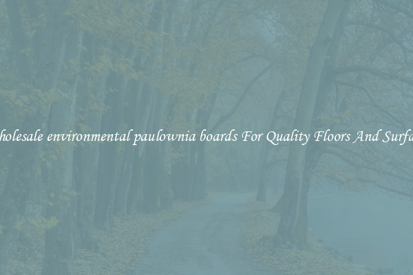Wholesale environmental paulownia boards For Quality Floors And Surfaces