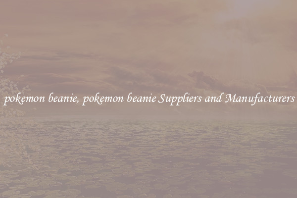 pokemon beanie, pokemon beanie Suppliers and Manufacturers