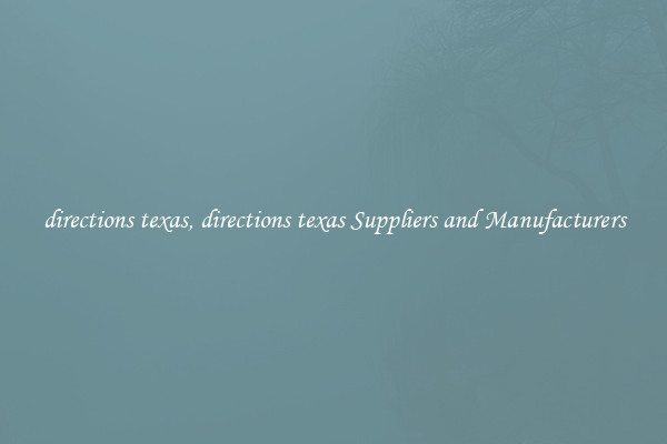 directions texas, directions texas Suppliers and Manufacturers