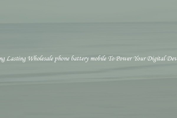 Long Lasting Wholesale phone battery mobile To Power Your Digital Devices