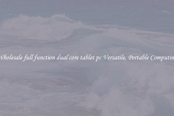 Wholesale full function dual core tablet pc Versatile, Portable Computing