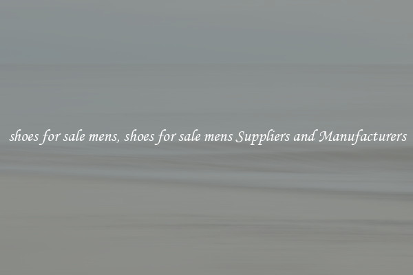 shoes for sale mens, shoes for sale mens Suppliers and Manufacturers