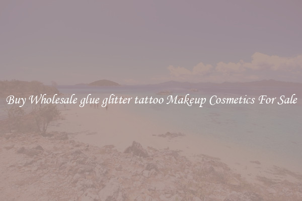 Buy Wholesale glue glitter tattoo Makeup Cosmetics For Sale