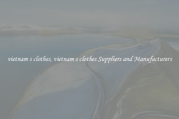 vietnam s clothes, vietnam s clothes Suppliers and Manufacturers