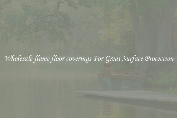 Wholesale flame floor coverings For Great Surface Protection