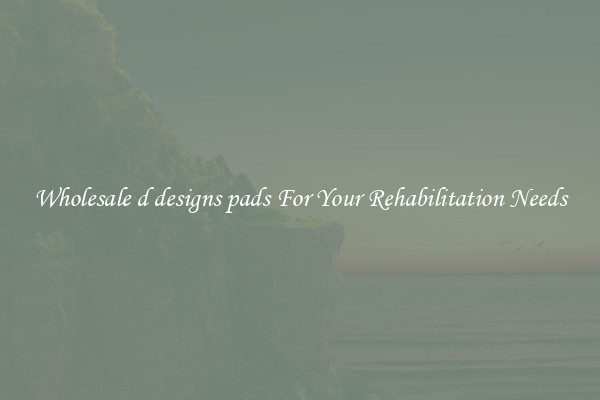 Wholesale d designs pads For Your Rehabilitation Needs