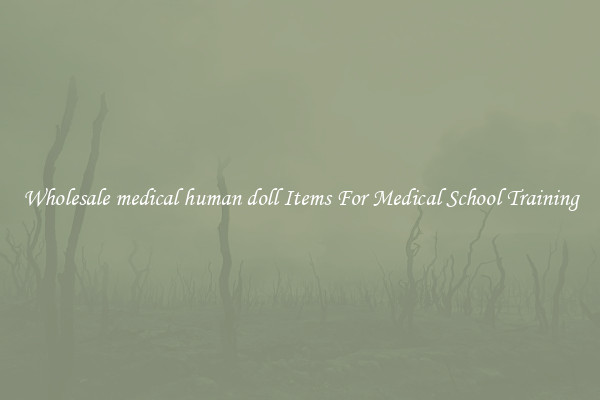 Wholesale medical human doll Items For Medical School Training