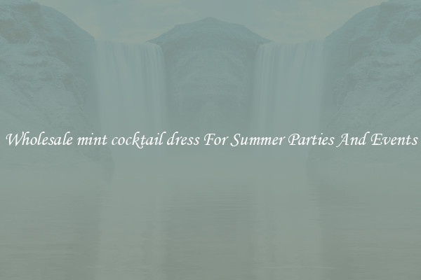Wholesale mint cocktail dress For Summer Parties And Events