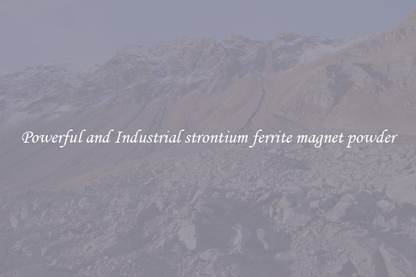 Powerful and Industrial strontium ferrite magnet powder