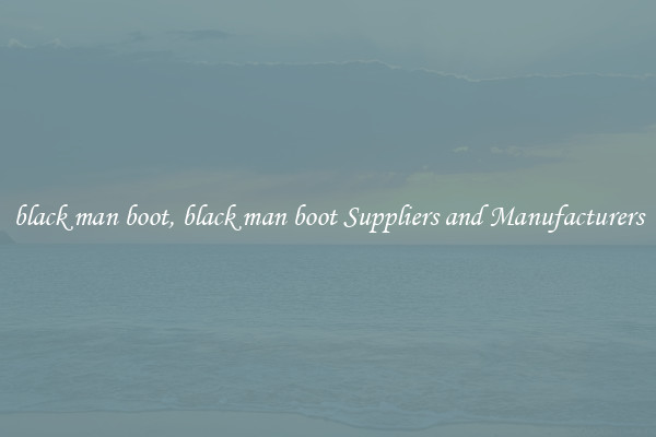 black man boot, black man boot Suppliers and Manufacturers
