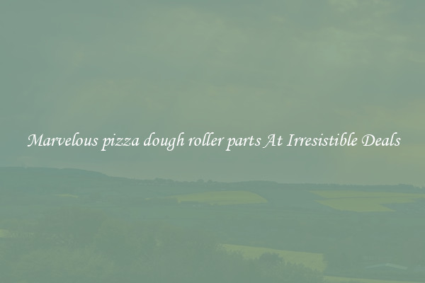 Marvelous pizza dough roller parts At Irresistible Deals