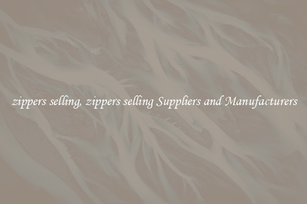 zippers selling, zippers selling Suppliers and Manufacturers