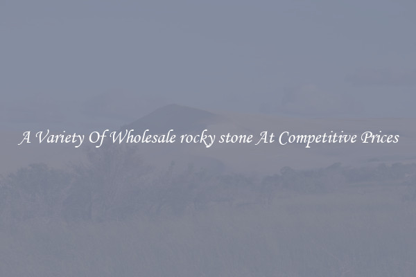 A Variety Of Wholesale rocky stone At Competitive Prices
