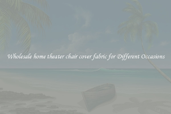 Wholesale home theater chair cover fabric for Different Occasions