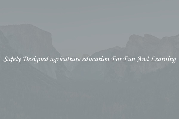 Safely Designed agriculture education For Fun And Learning