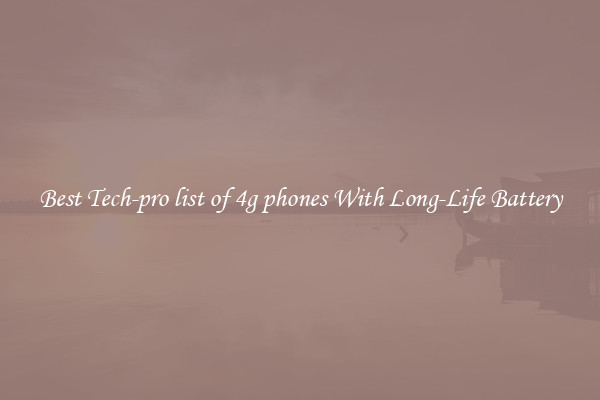 Best Tech-pro list of 4g phones With Long-Life Battery