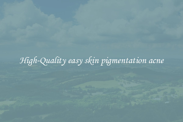 High-Quality easy skin pigmentation acne