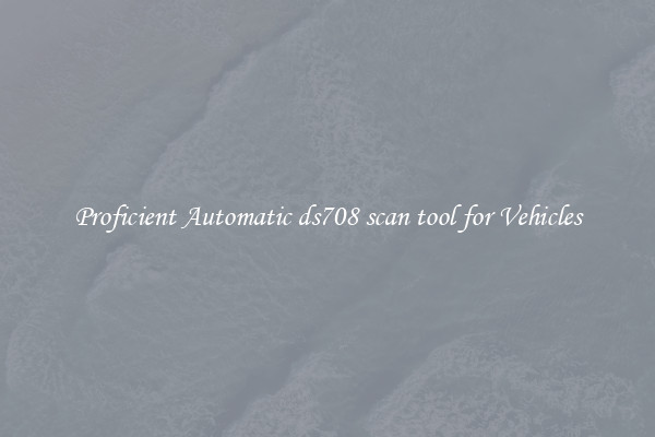 Proficient Automatic ds708 scan tool for Vehicles