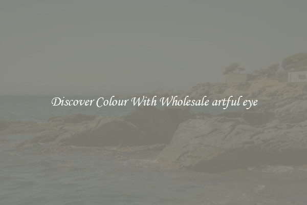 Discover Colour With Wholesale artful eye