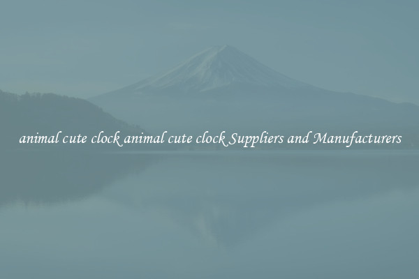 animal cute clock animal cute clock Suppliers and Manufacturers