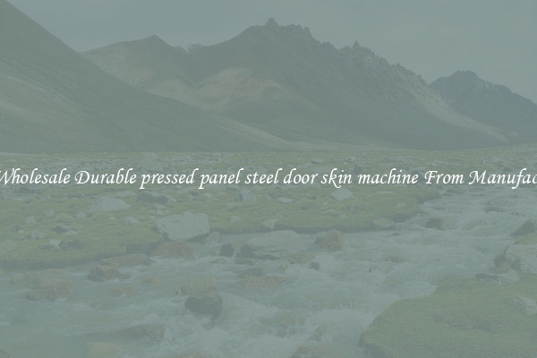 Buy Wholesale Durable pressed panel steel door skin machine From Manufacturers