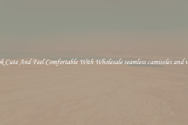 Look Cute And Feel Comfortable With Wholesale seamless camisoles and vests