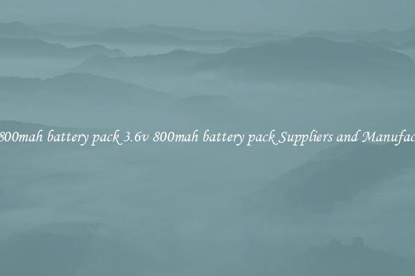 3.6v 800mah battery pack 3.6v 800mah battery pack Suppliers and Manufacturers