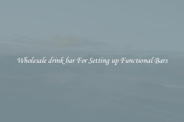 Wholesale drink bar For Setting up Functional Bars