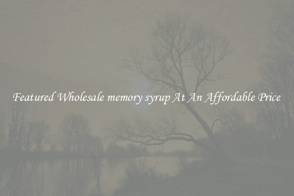 Featured Wholesale memory syrup At An Affordable Price 