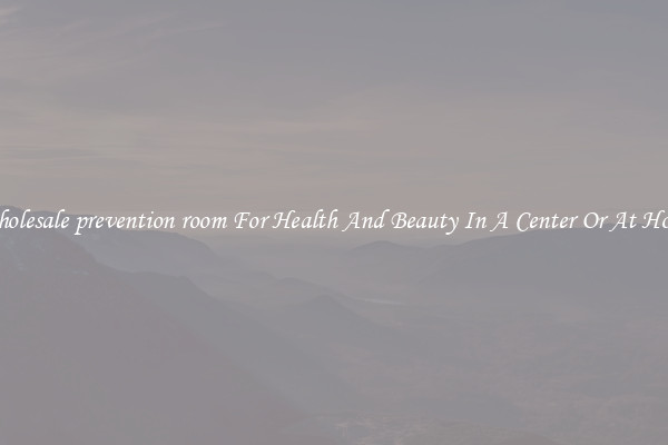 Wholesale prevention room For Health And Beauty In A Center Or At Home