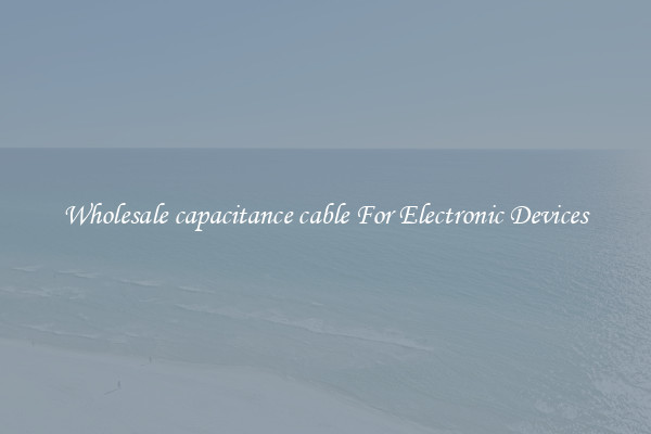 Wholesale capacitance cable For Electronic Devices