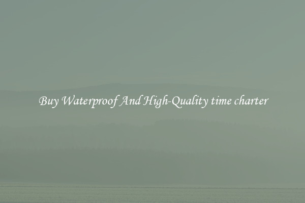 Buy Waterproof And High-Quality time charter