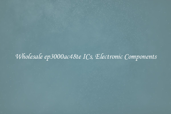 Wholesale ep3000ac48te ICs, Electronic Components