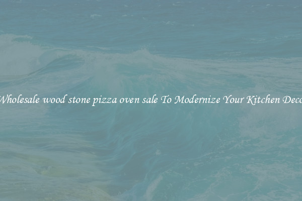 Wholesale wood stone pizza oven sale To Modernize Your Kitchen Decor