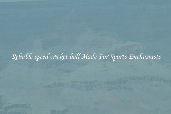 Reliable speed cricket ball Made For Sports Enthusiasts