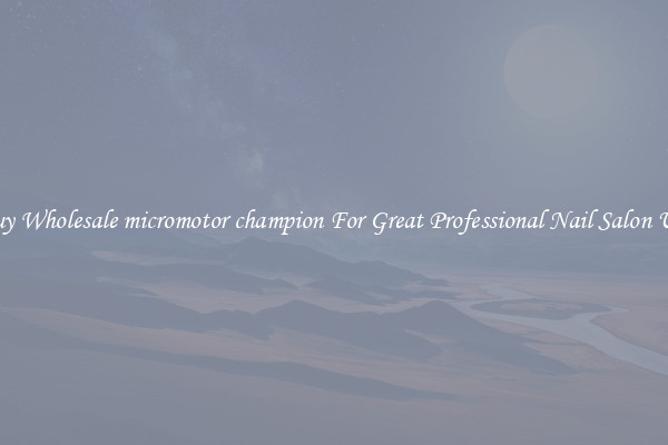 Buy Wholesale micromotor champion For Great Professional Nail Salon Use