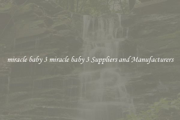 miracle baby 3 miracle baby 3 Suppliers and Manufacturers
