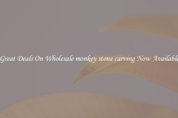 Great Deals On Wholesale monkey stone carving Now Available
