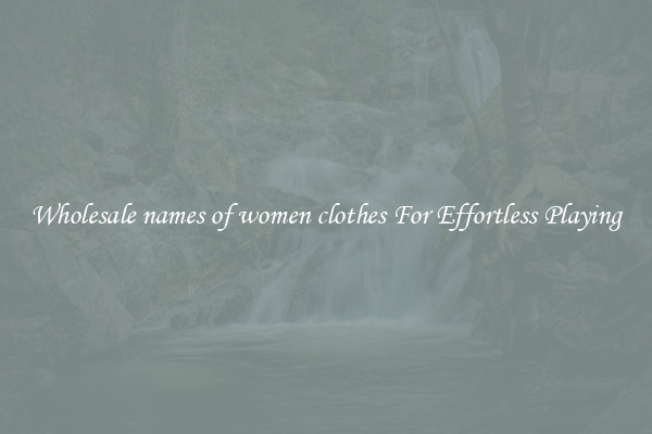 Wholesale names of women clothes For Effortless Playing