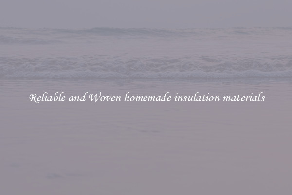 Reliable and Woven homemade insulation materials