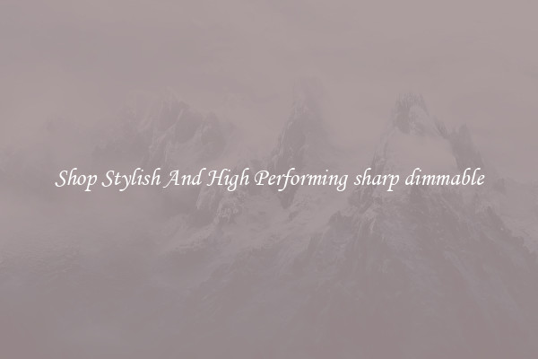 Shop Stylish And High Performing sharp dimmable